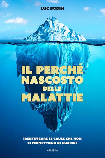 Il perché nascosto delle malattie. Identificare le cause che non ci permettono di guarire - Luc Bodin - copertina