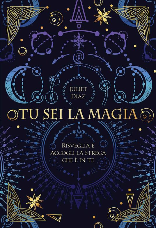 Tu sei la magia. Risveglia e accogli la strega che è in te - Juliet Diaz - copertina