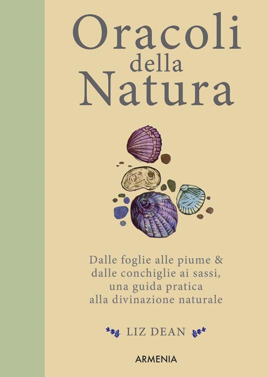 Oracoli della natura. Dalle foglie alle piume & dalle conchiglie ai sassi, una guida pratica alla divinazione naturale - Liz Dean - copertina