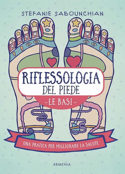 Riflessologia del piede. Le basi. Una pratica per migliorare la salute - Stefanie Sabounchian - copertina