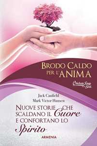 Libro Brodo caldo per l'anima. Nuove storie che scaldano il cuore e confortano lo spirito. Vol. 2 Jack Canfield Mark Victor Hansen
