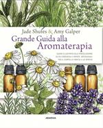 Grande guida alla aromaterapia. Guida illustrata alla miscelazione di oli essenziali e rimedi artigianali per il corpo, la mente, e lo spirito. Ediz. a colori