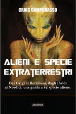 Alieni e specie extraterrestri. Dai Grigi ai Rettiliani, dagli Ibridi ai Nordici, una guida a 82 specie aliene