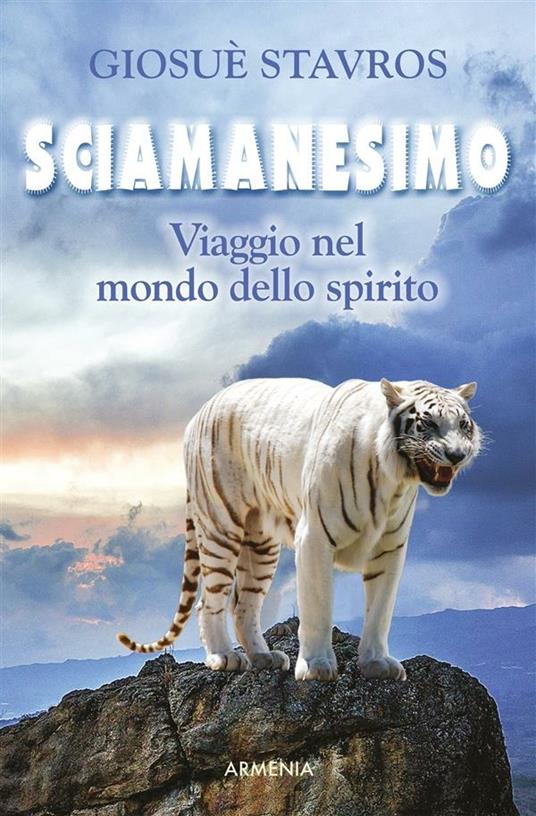 Sciamanesimo. Viaggio nel mondo dello spirito - Giosuè Stavros - ebook