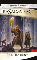 Fiumi d'argento. La leggenda di Drizzt. Forgotten Realms. Vol. 5