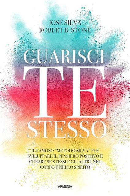 Guarisci te stesso - José Silva,Robert Stone,Italia Brancaleone,Barbara Lassandro - ebook
