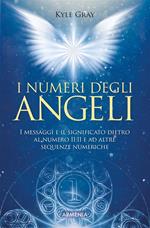 I numeri degli angeli. I messaggi e il significato dietro al numero 11:11 e ad altre sequenze numeriche