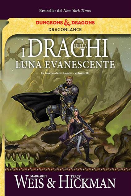 I draghi della luna evanescente. La guerra delle anime. DragonLance. Vol. 3 - Tracy Hickman,Margaret Weis,Chiara Arnone,Lucia Panelli - ebook