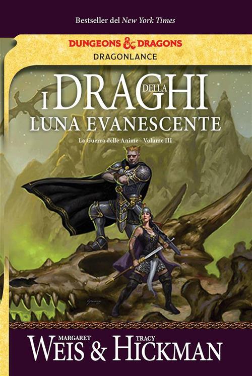 I draghi della luna evanescente. La guerra delle anime. DragonLance. Vol. 3 - Tracy Hickman,Margaret Weis,Chiara Arnone,Lucia Panelli - ebook
