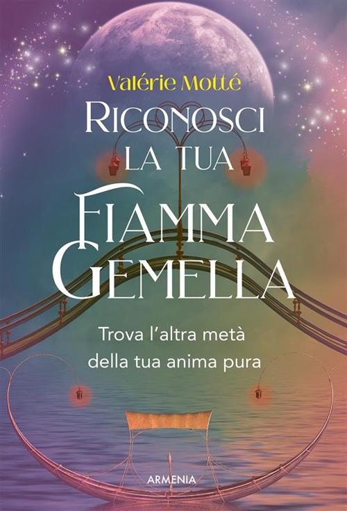 Riconosci la tua fiamma gemella. Trova l'altra metà della tua anima pura - Valérie Motté,Daniele Ballarini - ebook