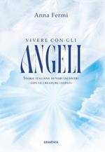 Vivere con gli angeli. Storie italiane di veri incontri con le creature celesti