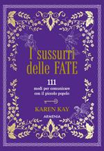 I sussurri delle fate. 111 modi per comunicare con il piccolo popolo