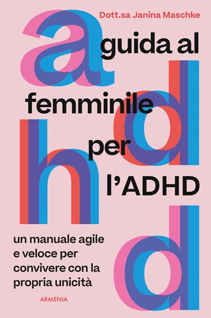 Guida al femminile per l'ADHD. Un manuale agile e veloce per convivere con la propria unicità - Janina Elbert Maschke - ebook