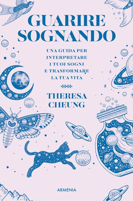 Guarire sognando. Una guida per interpretare i tuoi sogni e trasformare la tua vita - Theresa Cheung - ebook