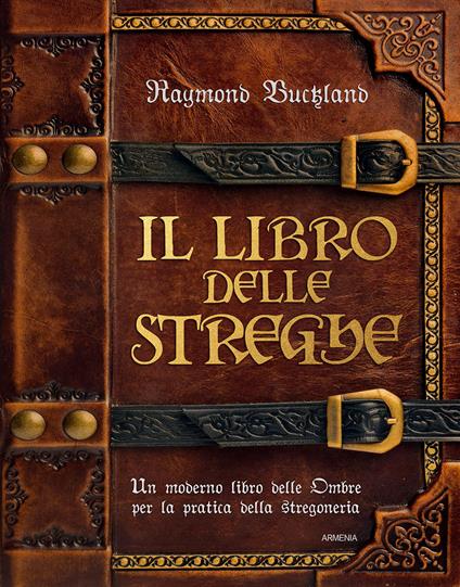 Il libro delle streghe. Un moderno libro delle ombre per la pratica della stregoneria - Raymond Buckland - copertina