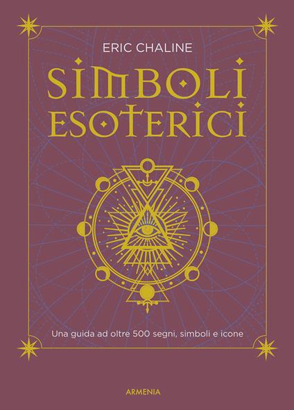 Simboli esoterici. Una guida ad oltre 500 segni, simboli e icone - Eric Chaline - copertina