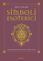 Simboli esoterici. Una guida ad oltre 500 segni, simboli e icone