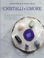 Cristalli e umore. Una guida pratica per gestire il benessere emotivo e l'umore con i cristalli