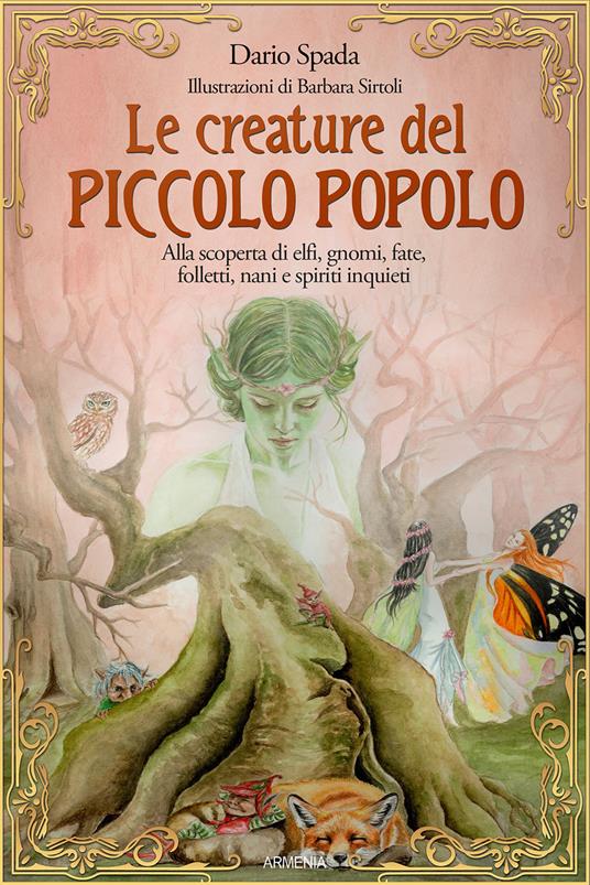 Le creature del piccolo popolo. Alla scoperta di elfi, gnomi, fate, folletti, nani e spiriti inquieti - Dario Spada - copertina