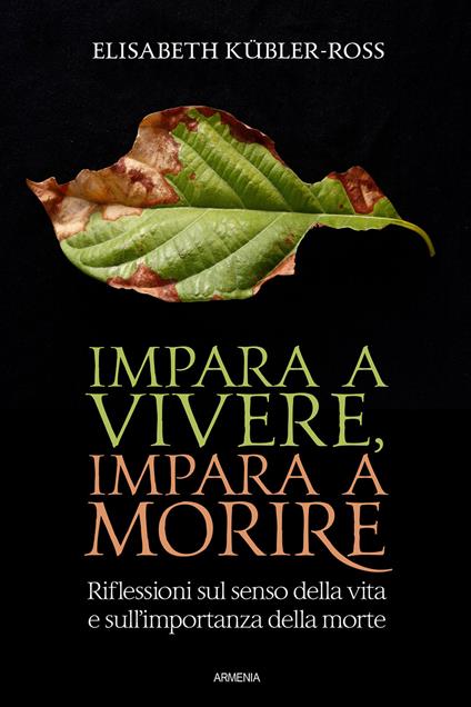 Impara a vivere, impara a morire. Riflessioni sul senso della vita e sull’importanza della morte - Elisabeth Kübler-Ross - copertina