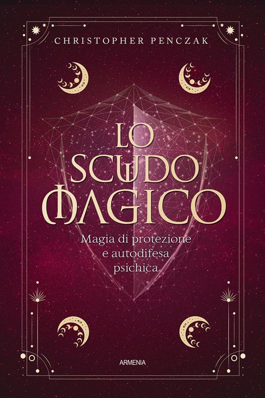 Lo scudo magico. Magia di protezione e autodifesa psichica - Christopher Penczak - copertina