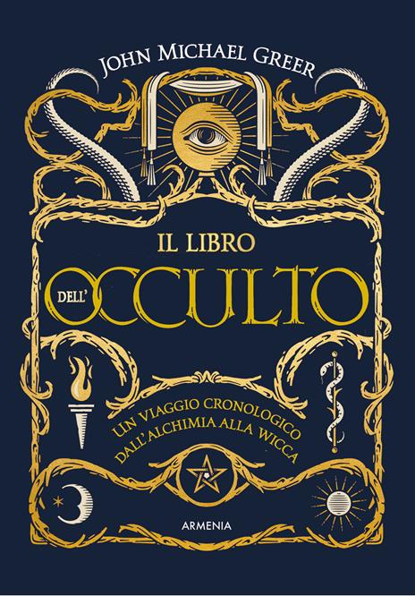 Il libro dell'occulto. Un viaggio cronologico dall'alchimia alla wicca. Ediz. a colori - John Michael Greer - copertina