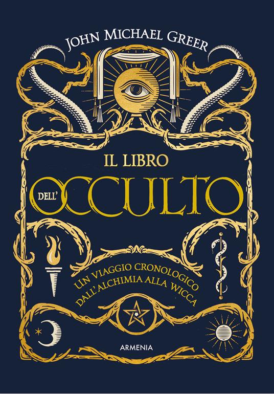 Il libro dell'occulto. Un viaggio cronologico dall'alchimia alla wicca. Ediz. a colori - John Michael Greer - copertina