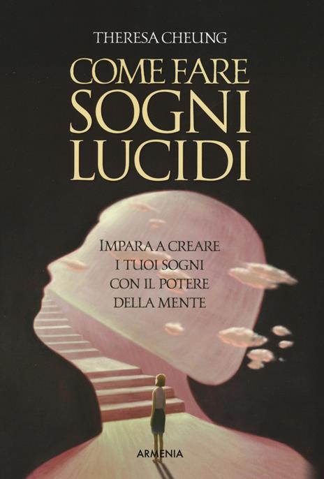 Come fare sogni lucidi. Impara a creare i tuoi sogni con il potere della mente - Theresa Cheung - copertina