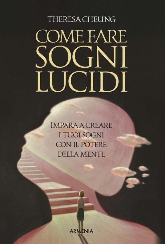 Come fare sogni lucidi. Impara a creare i tuoi sogni con il potere della mente - Theresa Cheung - copertina