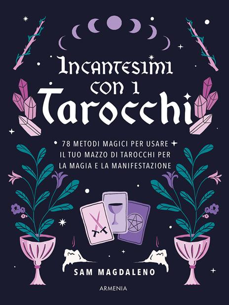 Incantesimi con i tarocchi. 78 metodi magici per usare il tuo mazzo di tarocchi per la magia e la manifestazione - Sam Magdaleno - copertina