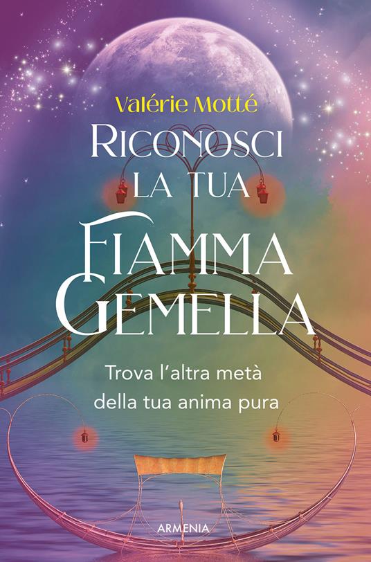 Riconosci la tua fiamma gemella. Trova l'altra metà della tua anima pura - Valérie Motté - copertina