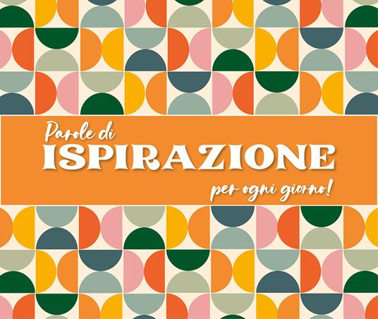 Parole di ispirazione per ogni giorno! Ediz. a colori. Ediz. a spirale - copertina