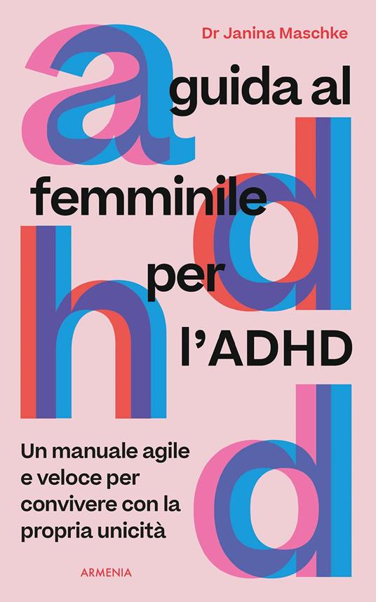 Guida al femminile per l'ADHD. Un manuale agile e veloce per convivere con la propria unicità - Janina Elbert Maschke - copertina