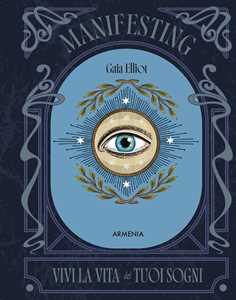Libro Manifesting. Vivi la vita dei tuoi sogni Gaia Elliot