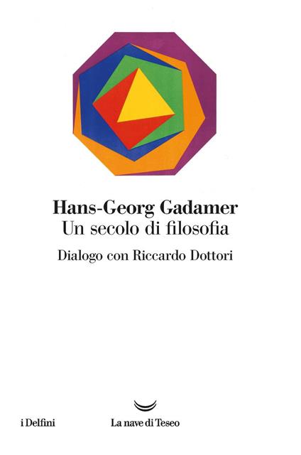 Un secolo di filosofia. Dialogo con Riccardo Dottori - Hans Georg Gadamer,Riccardo Dottori - copertina