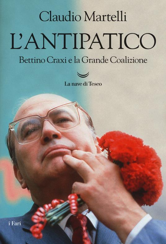 L' antipatico. Bettino Craxi e la grande coalizione - Claudio Martelli - copertina