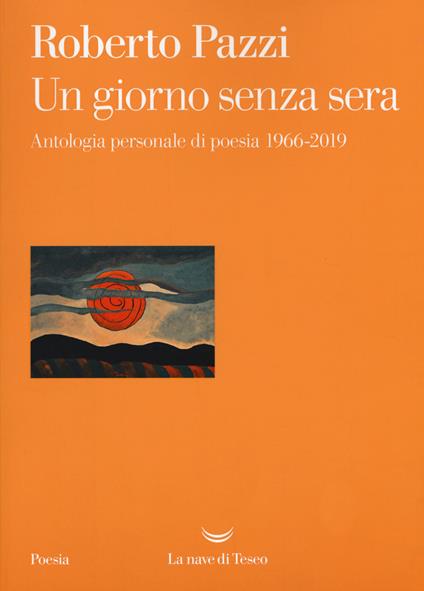 Un giorno senza sera. Antologia personale di poesia 1966-2019 - Roberto Pazzi - copertina