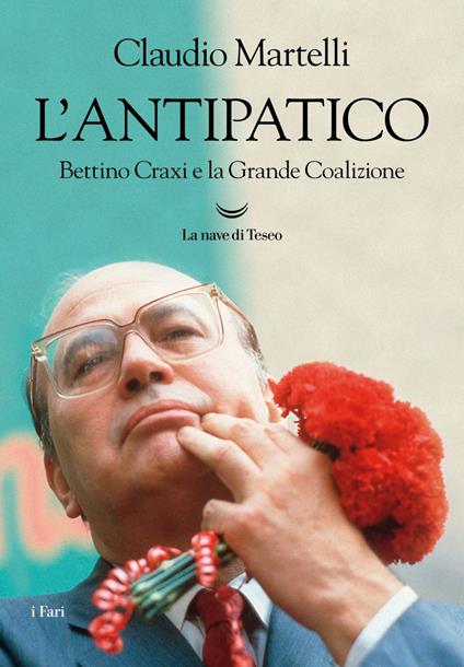 L' antipatico. Bettino Craxi e la grande coalizione - Claudio Martelli - ebook