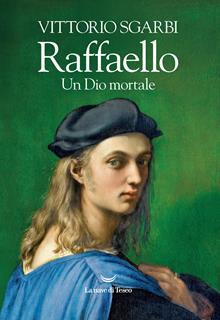 Libro Raffaello. Un Dio mortale Vittorio Sgarbi