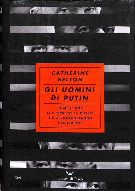 Gli uomini di Putin. Come il KGB si è ripreso la Russia e sta conquistando l'Occidente