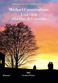 Una casa alla fine del mondo - Michael Cunningham - copertina