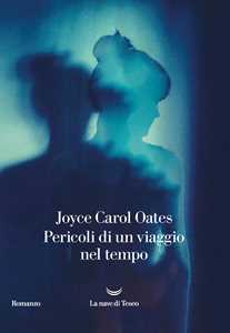 Libro Pericoli di un viaggio nel tempo Joyce Carol Oates