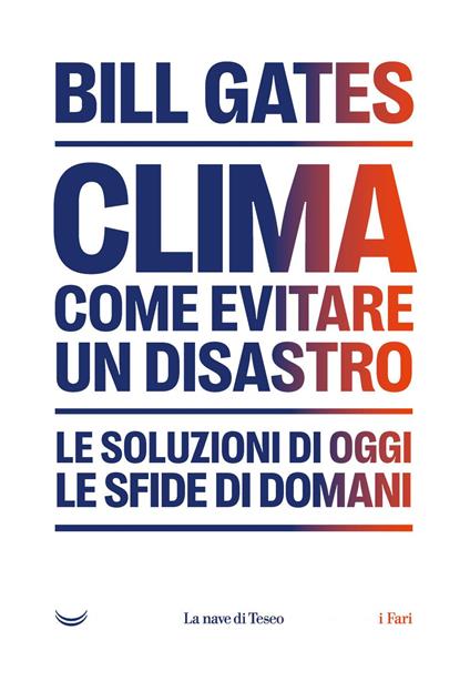Clima. Come evitare un disastro. Le soluzioni di oggi. Le sfide di domani - Bill Gates,Andrea Silvestri - ebook