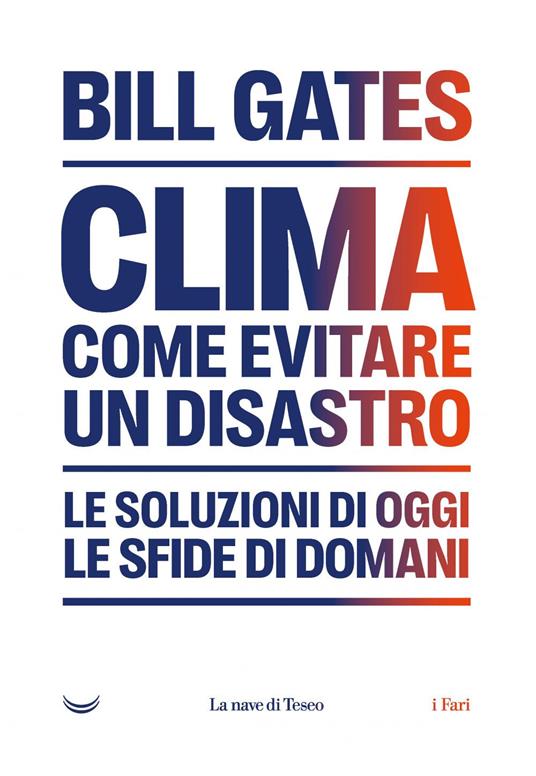 Clima. Come evitare un disastro. Le soluzioni di oggi. Le sfide di domani - Bill Gates,Andrea Silvestri - ebook