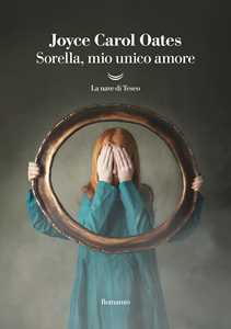 Libro Sorella, mio unico amore Joyce Carol Oates