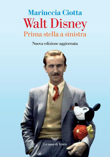 Walt Disney. Prima stella a sinistra. Nuova ediz. - Mariuccia Ciotta - copertina