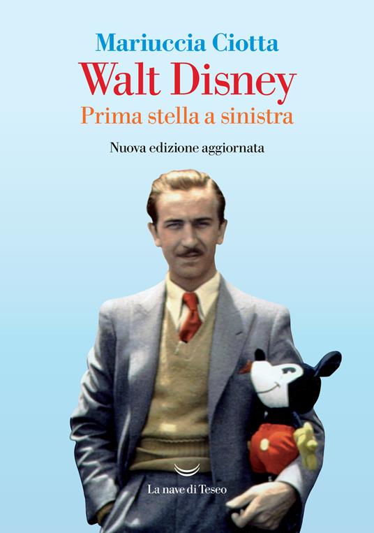 Walt Disney. Prima stella a sinistra. Nuova ediz. - Mariuccia Ciotta - copertina