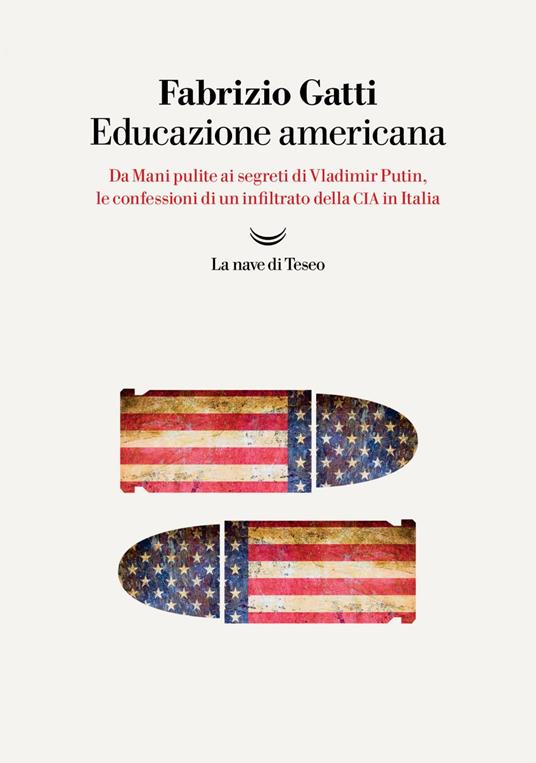 Educazione americana. Da Mani pulite ai segreti di Vladimir Putin, le confessioni di un infiltrato della CIA in Italia - Fabrizio Gatti - ebook