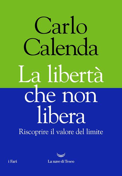 La libertà che non libera. Riscoprire il valore del limite - Carlo Calenda - copertina