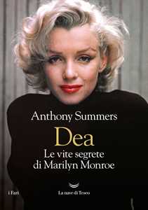 Libro Dea. Le vite segrete di Marilyn Monroe Anthony Summers